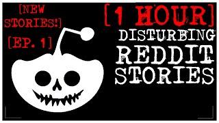 [1 HOUR COMPILATION, NEW BETTER STORIES] Disturbing Stories From Reddit [EP. 1]