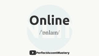 How to Pronounce ONLINE | IPL | Definition | Perfect Accent Mastery