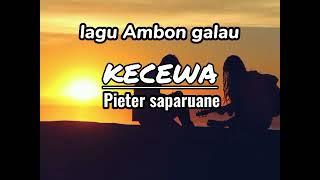 LAGU AMBON GALAU _KECEWA_PIETER SAPARUANE//LIRIK//