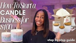 HOW TO START A CANDLE BUSINESS FOR $100 | Everything You NEED to START a CANDLE BUSINESS