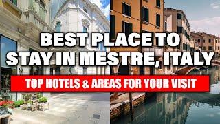 Best Place To Stay In Mestre, Italy: Top Hotels & Areas For Your Visit