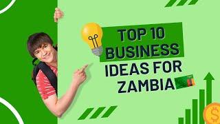 Top 10 Small Business Ideas For Zambia| Zambia Business Opportunities