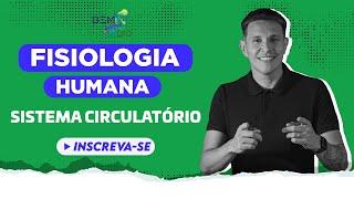 Fisiologia Humana - Sistema Circulatório - Parte 1