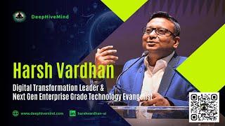 Harsh Vardhan - Digital Transformation Leader & Next Gen Technology Evangelist | Deep Hive Mind