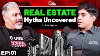 Real Estate TRUTHS You Never Knew Before | Sahil Kapoor | The Real Better Podcast 01