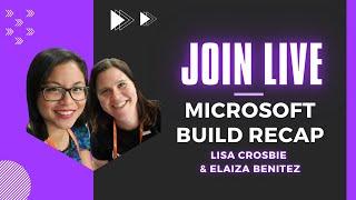 Microsoft Build Recap: Live (with Lisa Crosbie & Elaiza Benitez)