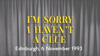 1993: I'm Sorry I Haven't A Clue (Edinburgh, 6 November 1993)