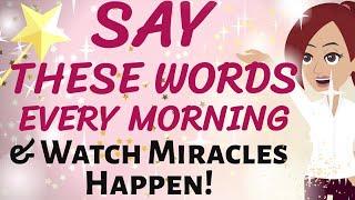 Abraham Hicks SAY THESE WORDS TO THE UNIVERSE EVERY MORNING, WATCH WHAT HAPPENS IN THE NEXT 24 HRS!