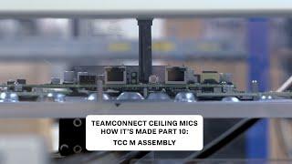 How it's Made - TeamConnect Ceiling Microphones - Part 10