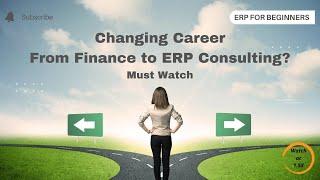 Changing Career From Finance to ERP Consulting? | Must Watch