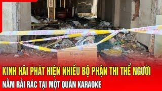 Điểm nóng: Kinh hãi phát hiện nhiều bộ phận thi thể người nằm rải rác tại một quán karaoke