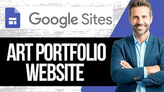 How to Create an Art Portfolio Website in Google Sites | Full Tutorial 2024