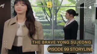 Episode 99 Storyline | The Brave Yong Su-Jeong  용감무쌍 용수정