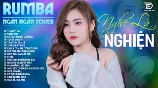 Đừng buồn sầu e ơi, dẩu có bao, TUYỆT DUYÊN NGÂN NGÂN COVER - Album Rumba Nhạc Trẻ Đặc Biệt Hay 2024