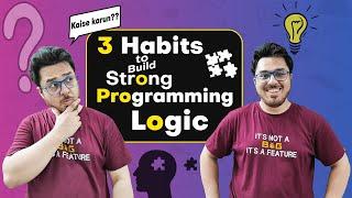 3 Habits to Build for Improving Your Logic & Programming Skills (START THESE) 