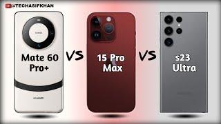 Huawei Mate 60 Pro Plus vs iPhone 15 Pro Max vs Samsung Galaxy s23 Ultra || Ne Leaks & difference