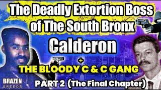 The Deadly Extortion Boss of The South Bronx: Calderon + The C & G Gang, Pt.2 | Downfall of The Don