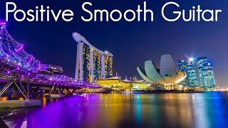 Positive Smooth Guitar | Smooth Jazz & Chill Vibes | Playlist to read, sleep & Study |