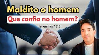 É Maldito o homem que confia no homem ?