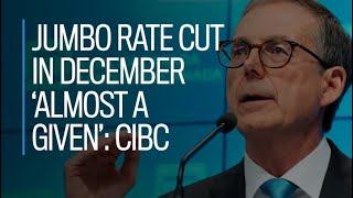 Jumbo rate cut in December 'almost a given': CIBC