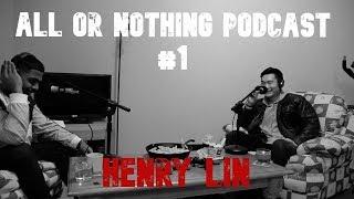 All or Nothing Podcast #1 | HENRY LIN