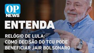 Relógio de Lula: como decisão do TCU pode beneficiar Bolsonaro l O POVO NEWS