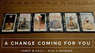 A CHANGE COMING FOR YOU - Pick A Reading - Tarot & Chill