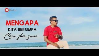 Mengapa kita berjumpa Cover by Jhon seran