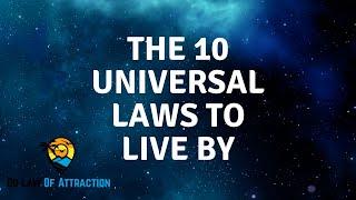 The 10 Universal Laws - Live Your dream Life!