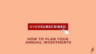 Oversubscribed: How To Plan Your Annual Investments