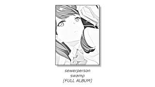 sewerperson - swamp [FULL ALBUM]