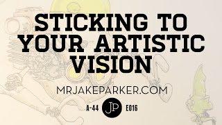 Sticking To Your Artistic Vision e016