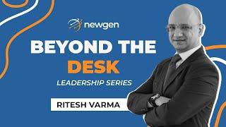 Newgen's Beyond the Desk - Leadership Series | Ritesh Varma | Unlock Simple