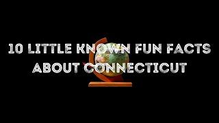 10 Little Known Fun Facts About Connecticut