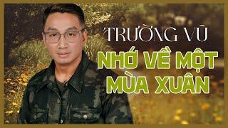 TRƯỜNG VŨ - NHỚ VỀ MỘT MÙA XUÂN (TRẦN TRỊNH) | GIAI ĐIỆU TÌNH CA