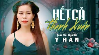 Bài Hát Nói Lên Nỗi Lòng Người Con Gái Khi Yêu | HẾT CẢ THANH XUÂN | Ý HÂN - Nhạc Bolero Trữ Tình...