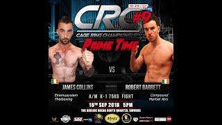 CRC 9 A/M K-1 75kg James Collins (Eiremuaysiam Thaiboxing) Vs Robert Barrett (Compound Martial Arts)