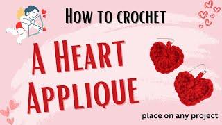 How to Crochet A Heart Applique... place on any project or turn into earrings!