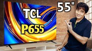 TCL 55 inch P655 4K LED TV 2024 Model | TCL 55" Smart Google TV | TCL 55 inch TV Review