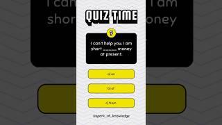 I can’t help you, I am short _____ money at present || English Grammar Mcqs-Quiz for test 2024