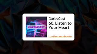 60.  Listen to Your Heart | DarbyCast | Maverick Alexander | Darbyshire