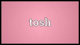 Tosh Meaning