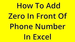 HOW TO ADD ZERO IN FRONT OF PHONE NUMBER IN EXCEL? [SOLVED]