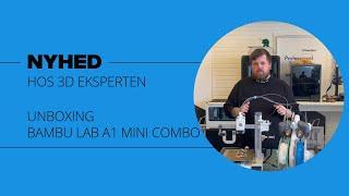 Unboxing af Bambu Lab A1 Mini Combo med 3D Eksperten