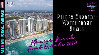 Miami Beach Real Estate 2024  Prices Soar for Waterfront Homes