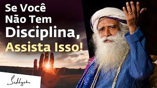 Se Você Não Tem Disciplina, Assista Isso! | Sadhguru Português