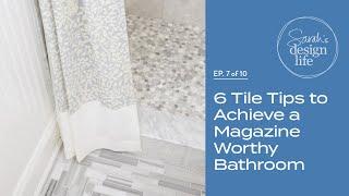 6 Tile Tips to Achieve a Magazine Worthy Bathroom on Budget (Ep. 7)