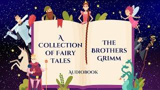 A Collection of Fairy Tales by The Brothers Grimm - Cinderella, Rapunzel, Snow White & more 