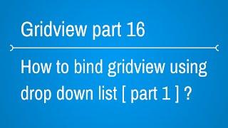 how to bind gridview using dropdownlist part 1