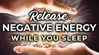 Release Negative Energy DEEP SLEEP Hypnosis 8 Hrs  Negative Energy CLEANSE While You Sleep.